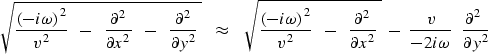 \begin{displaymath}
\sqrt{ {(-i \omega {)}^2 \over v^2}\ \ -\ 
\ {\partial^2 \ov...
 ...r - 2 i \omega} \ \ {\partial^2 \ \over \partial y^2 } \ \ \ \\ end{displaymath}