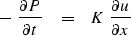 \begin{displaymath}
-\ {\partial P \over \partial t } \ \ \ = \ \ \ 
 K \ { \partial u \over \partial x }\end{displaymath}