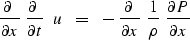 \begin{displaymath}
{\partial\ \over \partial x }\ {\partial \ \over \partial t ...
 ...\partial x }
\ {1 \over \rho }\ { \partial P \over \partial x }\end{displaymath}