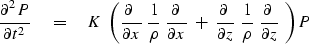 \begin{displaymath}
{ \partial^2 P \over \partial t^2 } \eq
K \ \left( { \partia...
 ...\ {1 \over \rho }\ 
{ \partial \ \over \partial z } \ \right) P\end{displaymath}