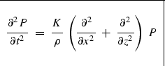 \begin{displaymath}
\begin{tabular}
{\vert c\vert} \hline
\\  $ \displaystyle {\...
 ...ver\partial z^2}
\right)\ P $\space \\  \\  \hline\end{tabular}\end{displaymath}