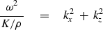 \begin{displaymath}
{ \omega^2 \over K / \rho } \eq k_x^2 \ +\ k_z^2\end{displaymath}