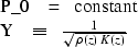 \begin{eqnarraystar}
P_0 \ \ & = &\ \ \hbox{constant} \\ Y \ \ & \equiv &\ \ {1 \over \sqrt { \rho ( z ) \, K ( z ) } }\end{eqnarraystar}