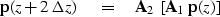 \begin{displaymath}
{\bf p} (z + 2 \, \Delta z) \eq {\bf A}_2 \ [ {\bf A}_1 \ {\bf p} (z)]\end{displaymath}