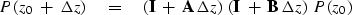 \begin{displaymath}
P( z_0\ +\ \Delta z)\eq ( {\bf I}\ +\ {\bf A}\, \Delta z )\ ( {\bf I}\ +\ {\bf B}\, \Delta z )
\ P ( z_0 )\end{displaymath}