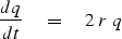 \begin{displaymath}
{ dq \over dt } \eq 2\ r\ q\end{displaymath}