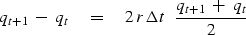 \begin{displaymath}
q_{{t+1}}\ -\ q_t \eq 2\,r \,\Delta t \ \ { q_{{t+1}}\ +\ q_t \over 2 }\end{displaymath}