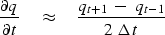 \begin{displaymath}
{ \partial q \over \partial t } \quad \approx \quad
{ q_{{t+1}}\ -\ q_{{t-1}} \over 2\ \Delta t }\end{displaymath}