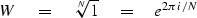 \begin{displaymath}
W \quad =\quad
\sqrt[N]{1} \quad =\quad
e^{2\pi i/N}\end{displaymath}