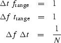 \begin{eqnarray}
\Delta t \ f_{\rm range} &=& 1 \\ \Delta f \ t_{\rm range} &=& 1 \\ \Delta f \ \Delta t &=& {1 \over N}\end{eqnarray}