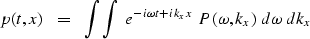 \begin{displaymath}
p(t , x) \ \ =\ \ \int \int \ e^{ -i \omega t + i k_x x } \ 
P( \omega , k_x ) \ d \omega \ d k_x\end{displaymath}