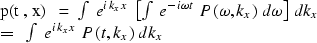 \begin{eqnarraystar}
p(t , x) \ \ &=&\ \ \int \ e^{ i \,k_x x } \ \left[ \int \ ...
 ..._x
\\  \ \ &=&\ \ 
\int \ e^{ i \,k_x x } \ P(t , k_x ) \ dk_x\end{eqnarraystar}