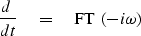 \begin{displaymath}
{d \ \over dt} \quad =\quad
{\rm FT}\ \left( -i\omega \right)\end{displaymath}