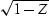 $\sqrt{1-Z}$