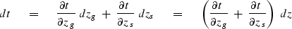 \begin{displaymath}
dt \ \eq \ 
{{\partial t}\ \over {\partial z}_g } \ dz_g \ +...
 ...partial t} \ 
\over {\partial z}_s} \right) \ dz \ \ \ \ \ \ \\ end{displaymath}