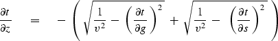 \begin{displaymath}
{\partial t \over \partial z} \ \eq \ 
- \ \left( \ \sqrt{ {...
 ...eft( {\partial t \over \partial s} \, \right)^2} 
\ } \ \right)\end{displaymath}