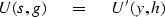 \begin{displaymath}
U ( s, g )\ \eq \ U' ( y , h )\end{displaymath}