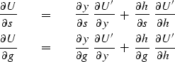 \begin{eqnarray}
{ \partial U \over \partial s} \ \ \ \ &=&\ \ \ \ 
{ \partial y...
 ...{ \partial h \over \partial g}\ { \partial U' \over \partial h \ }\end{eqnarray}