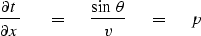 \begin{displaymath}
{ \partial t \over \partial x } \ \ \eq \ 
{ \sin \, \theta \over v }\ \eq \ p\end{displaymath}