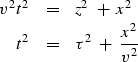 \begin{eqnarray}
v^2 \, t^2
&=&
z^2 \ +\ x^2
\\ t^2
&=&
\tau^2 \ +\ { x^2 \over v^2 } \end{eqnarray}