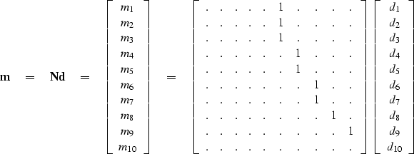 \begin{displaymath}
{\bf m\eq Nd} \eq
 \left[ 
 \begin{array}
{c}
 m_1 \\  
 m_2...
 ...\  d_6 \\  d_7 \\  d_8 \\  d_9 \\  d_{10}
 \end{array} \right] \end{displaymath}