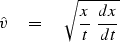 \begin{displaymath}
\hat v \eq \sqrt{ {x\over t} \ {dx\over dt} }\end{displaymath}