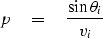 \begin{displaymath}
p \eq \frac{\sin\theta_i}{v_i}\end{displaymath}