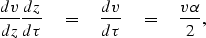 \begin{displaymath}
\frac{dv}{dz}
\frac{dz}{d \tau}
\eq
\frac{dv}{d \tau}
\eq
\frac{v \alpha}{2},\end{displaymath}