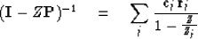 \begin{displaymath}
({\bf I} - Z{\bf P})^{-1} \eq \sum_j { {\bf c}_j {\bf r}_j \over 1 - 
{Z \over Z_j}}\end{displaymath}