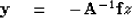 \begin{displaymath}
{\bf y} \eq -{\bf A}^{-1} {\bf f}z\end{displaymath}