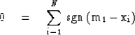 \begin{displaymath}
0\eq \sum_{i-1}^N \, \rm{sgn} \, (m_1 - x_i)\end{displaymath}