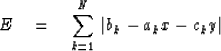 \begin{displaymath}
E \eq \sum_{k=1}^{N} \, \vert b_k - a_kx - c_ky\vert\end{displaymath}