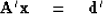 \begin{displaymath}
{\bf A}'{\bf x}\eq \d'\end{displaymath}