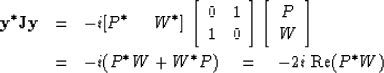 \begin{eqnarray}
\mbox{\bf y}^{\ast}\mbox{\bf Jy} &=& - i [P^{\ast} \hspace{.2in...
 ...\ast}W + W^{\ast}P) \eq -2i \; \mbox{\rm Re} (P^{\ast}W) \nonumber\end{eqnarray}