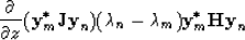 \begin{displaymath}
\frac{\partial}{\partial z}(\mbox{\bf y}^{\ast}_{m}\mbox{\bf...
 ...\lambda_{m})\mbox{\bf y}^{\ast}_{m}\mbox{\bf H}\mbox{\bf y}_{n}\end{displaymath}