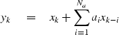 \begin{displaymath}
y_k \quad=\quad x_k + \sum_{i=1}^{N_a} a_i x_{k-i}\end{displaymath}
