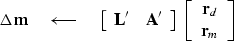 \begin{displaymath}
\Delta \bold m
 \quad\longleftarrow\quad
 \left[
 \begin{arr...
 ...\begin{array}
{c}
 \bold r_d \\  \bold r_m
 \end{array} \right]\end{displaymath}