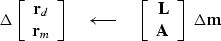 \begin{displaymath}
\Delta
 \left[
 \begin{array}
{c}
 \bold r_d \\  \bold r_m
 ...
 ...c}
 \bold L \\  \bold A
 \end{array} \right]
 \
 \Delta \bold m\end{displaymath}