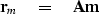 \begin{displaymath}
\bold r_m \eq \bold A \bold m \end{displaymath}