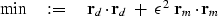 \begin{displaymath}
\min \quad := \quad
\bold r_d \cdot \bold r_d \ +\ \epsilon^2\ \bold r_m \cdot \bold r_m \end{displaymath}