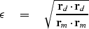 \begin{displaymath}
\epsilon \eq \sqrt{
\bold r_d \cdot \bold r_d
\over
\bold r_m \cdot \bold r_m 
}\end{displaymath}