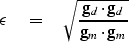 \begin{displaymath}
\epsilon \eq \sqrt{
\bold g_d \cdot \bold g_d
\over
\bold g_m \cdot \bold g_m 
}\end{displaymath}