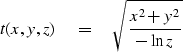 \begin{displaymath}
t(x,y,z) \quad = \quad \sqrt{x^2+y^2 \over -\ln z}\end{displaymath}