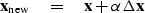 \begin{displaymath}
\bold x_{\rm new} \eq \bold x+\alpha \Delta \bold x\end{displaymath}