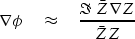\begin{displaymath}
\nabla \phi \quad \approx \quad {\Im\ \bar Z \nabla Z \over \bar Z Z}\end{displaymath}