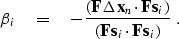 \begin{displaymath}
 \beta_i \eq - \frac{ (\bold F \Delta \bold x_n \cdot \bold F \bold s_i )}
 {(\bold F \bold s_i \cdot \bold F \bold s_i )}\;.\end{displaymath}