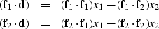 \begin{eqnarray}
({\bf f}_1 \cdot {\bf d}) &= & ({\bf f}_1 \cdot {\bf f}_1) x_1 ...
 ... ({\bf f}_2 \cdot {\bf f}_1) x_1 + ({\bf f}_2 \cdot {\bf f}_2) x_2\end{eqnarray}