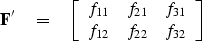 \begin{displaymath}
\bold F' \eq
\left[ 
\begin{array}
{ccc}
 f_{11} & f_{21} & f_{31} \\  f_{12} & f_{22} & f_{32} \end{array} \right] \end{displaymath}