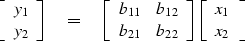 \begin{displaymath}
\left[
 \begin{array}
{l}
 y_1 \\  y_2
 \end{array} \right]
...
 ...t]
 \left[
 \begin{array}
{l}
 x_1 \\  x_2
 \end{array} \right]\end{displaymath}
