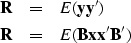 \begin{eqnarray}
\bold R &=& E ( \bold y \bold y' ) \\ \bold R &=& E ( \bold B \bold x \bold x' \bold B' )\end{eqnarray}